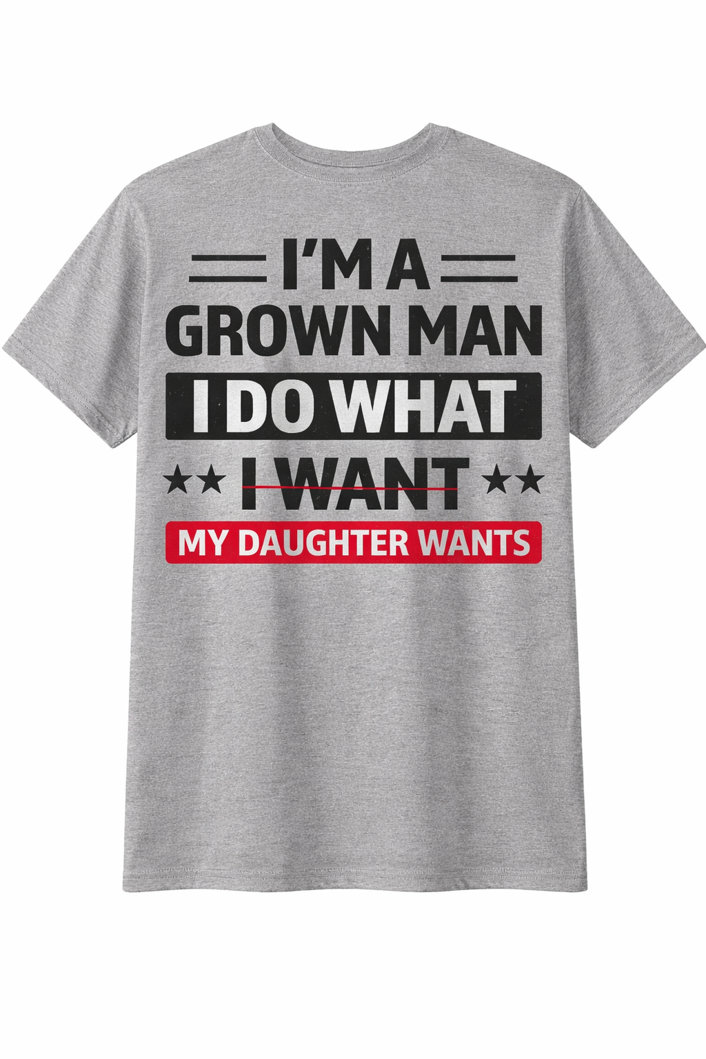 I'm A Grown Man, I Do What My Daughter Wants Graphic Tee