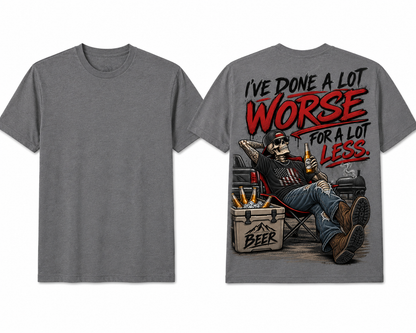 I’ve Done a Lot Worse for a Lot Less – Men’s Adult Humor Graphic T-Shirt